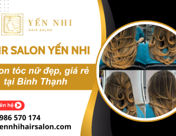 Salon tóc nữ Bình Thạnh Yến Nhi – Chuyên uốn, duỗi, nhuộm đẹp giá rẻ